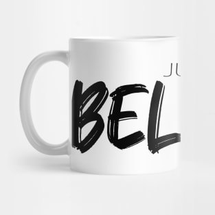 JUST BELIEVE Mug